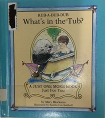 Rub-a-dub-dub: What's in the tub? (A Just one more book just for you)