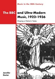 The BBC and Ultra-Modern Music, 1922-1936: Shaping a Nation's Tastes (Music in the Twentieth Century)