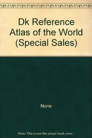 Dk Reference Atlas of the World (Special Sales)