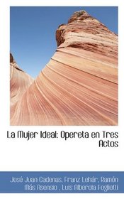 La Mujer Ideal: Opereta en Tres Actos (Spanish Edition)