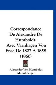 Correspondance De Alexandre De Humboldt: Avec Varnhagen Von Ense De 1827 A 1858 (1860) (French Edition)
