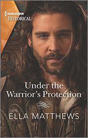 Under the Warrior's Protection (House of Leofric, Bk 2) (Harlequin Historical, No 1542)