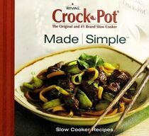 Rival Crock Pot, the Original and #1 Brand Slow Cooker: Made Simple: Slow Cooker Recipes