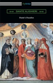 Dante's Paradiso (The Divine Comedy, Volume lII, Paradise) [Translated by Henry Wadsworth Longfellow with an Introduction by Ellen M. Mitchell]