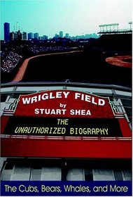 Wrigley Field: The Unauthorized Biography