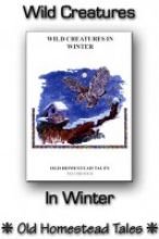 Wild Creatures in Winter: Old Homestead Tales Volume 4