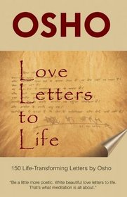 Love Letters to Life: 150 Life-Transforming Letters by Osho