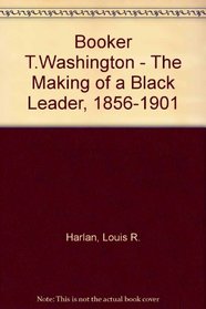 Booker T. Washington: The Making of a Black Leader