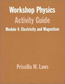 Electriciy and Magnetism: Electrostatics, DC Circuits, Electronics, and Magnetism (Unit 19-27), Module 4, Workshop Physics(r) Activity Guide