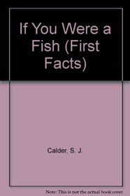 If You Were a Fish (First Facts)