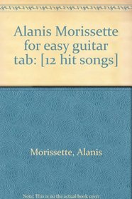 Alanis Morissette for easy guitar tab: [12 hit songs]
