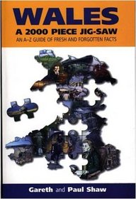 Wales: A 2000 Piece Jig-saw - An A-Z Guide of Fresh and Forgotten Facts