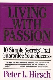 Living with Passion (10 Simple Secrets that Guarantee Your Success)
