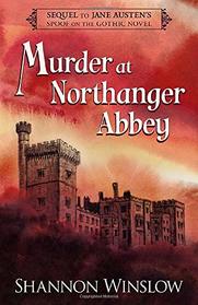 Murder at Northanger Abbey: Sequel to Jane Austen's Spoof on the Gothic Novel