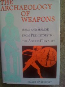 Archaeology of Weapons : Arms and Armor From Prehistory to the Age of Chivalry