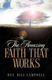 The Amazing Faith That Works