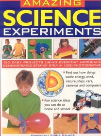 Amazing Science Experiments: Find out how things work: energy, wind, nature, ships, cars, cameras and computers