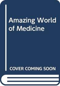 Amazing World of Medicine