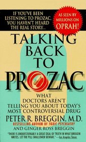 Talking Back to Prozac: What Doctors Won't Tell You About Today's Most Controversial Drug