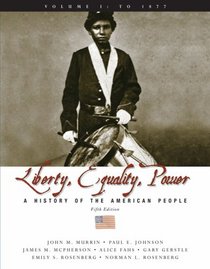 Liberty, Equality, and Power: A History of the American People, Volume I: To 1877