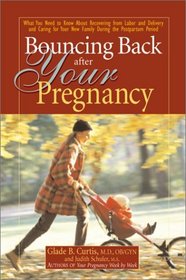 Bouncing Back After Your Pregnancy: What You Need to Know about Recovering From Labor and Delivery and Caring For Your New Family