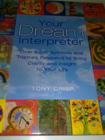 Your Dream Interpreter: Over 1,200 Symbols and Themes Revealed to Bring Clarity and Insight to Your Life