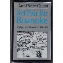 Set Fair for Roanoke: Voyages and Colonies 1584-1606