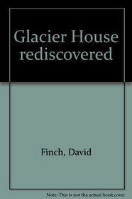 Glacier House rediscovered