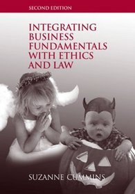 Integrating Business Fundamentals with Ethics and Law Second Edition