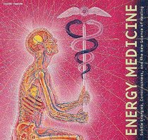 Energy Medicine: Subtle Energies, Consciousness and the New Science of Healing