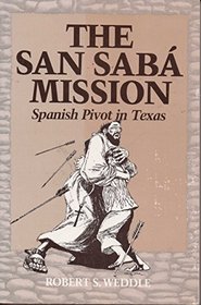 The San Saba Mission: Spanish Pivot in Texas