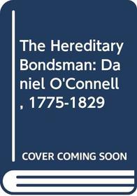 The Hereditary Bondsman: Daniel O'Connell, 1775-1829