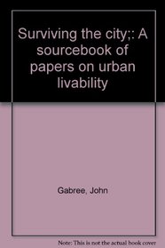 Surviving the city;: A sourcebook of papers on urban livability