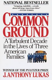 Common Ground : A Turbulent Decade in the Lives of Three American Families