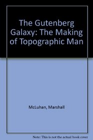 The Gutenberg Galaxy: The Making of Topographic Man