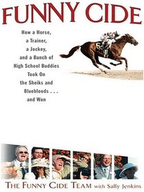 Funny Cide: How a Horse, a Trainer, a Jockey, and a Bunch of High School Buddies Took on the Sheiks and Blue Bloods--and won (Large Print)
