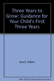 Three years to grow;: Guidance for your child's first three years