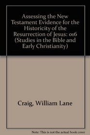 Assessing the New Testament Evidence for the Historicity of the Resurrection of Jesus (Studies in the Bible and Early Christianity)