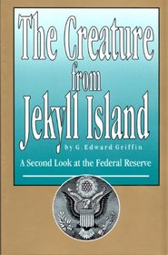 The Creature from Jekyll Island: A Second Look at the Federal Reserve