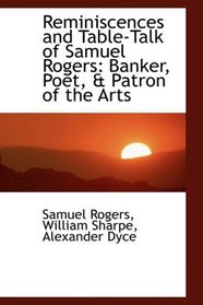 Reminiscences and Table-Talk of Samuel Rogers: Banker, Poet, & Patron of the Arts