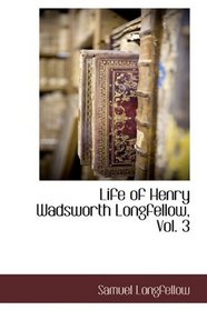 Life of Henry Wadsworth Longfellow, Vol. 3