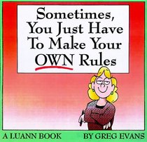 Sometimes, You Just Have to Make Your Own Rules: A Luann Book (Luann)