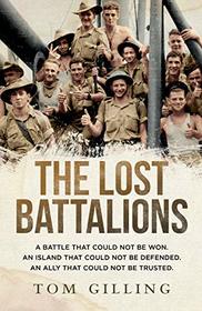 The Lost Battalions: A battle that could not be won. An island that could not be defended. An ally that could not be trusted.