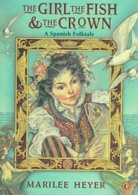 The Girl, the Fish, and the Crown : A Spanish Folktale