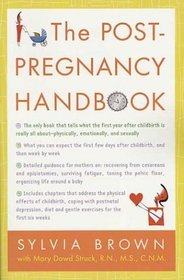 The Post-Pregnancy Handbook : The Only Book That Tells What the First Year After Childbirth Is Really All About---Physically, Emotionally, Sexually