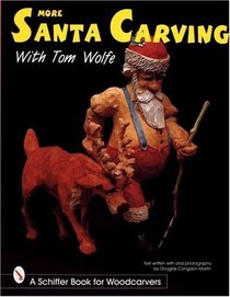 More Santa Carving With Tom Wolfe (Schiffer Book for Woodcarvers)