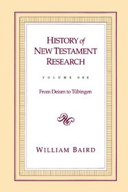 History of New Testament Research: From Deism to Tubingen (History of New Testament Research)