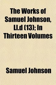 The Works of Samuel Johnson, Ll.d (13); In Thirteen Volumes