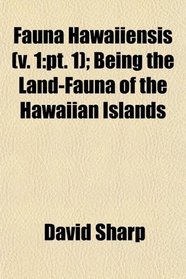 Fauna Hawaiiensis (v. 1: pt. 1); Being the Land-Fauna of the Hawaiian Islands