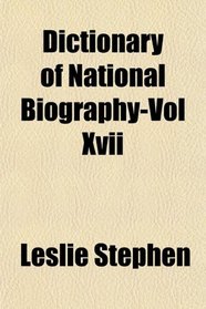 Dictionary of National Biography-Vol Xvii